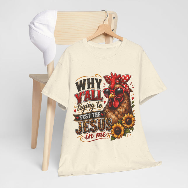 Christian T-Shirt - "Why Y'all Trying to Test the Jesus in Me" Chicken Design