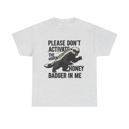 Honey Badger Graphic T-Shirt | Funny Animal Shirt | "Please Don't Activate the Hidden Honey Badger in Me" | Unisex Cotton Tee