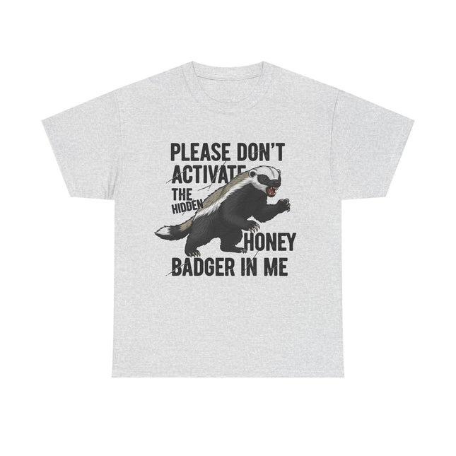 Honey Badger Graphic T-Shirt | Funny Animal Shirt | "Please Don't Activate the Hidden Honey Badger in Me" | Unisex Cotton Tee