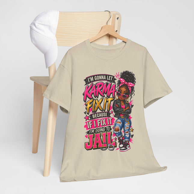Karma Fix It T-Shirt — Funny Girl Graphic Tee (“I’m Gonna Let Karma Fix It Because If I Fix It I’m Gonna Go To Jail”)