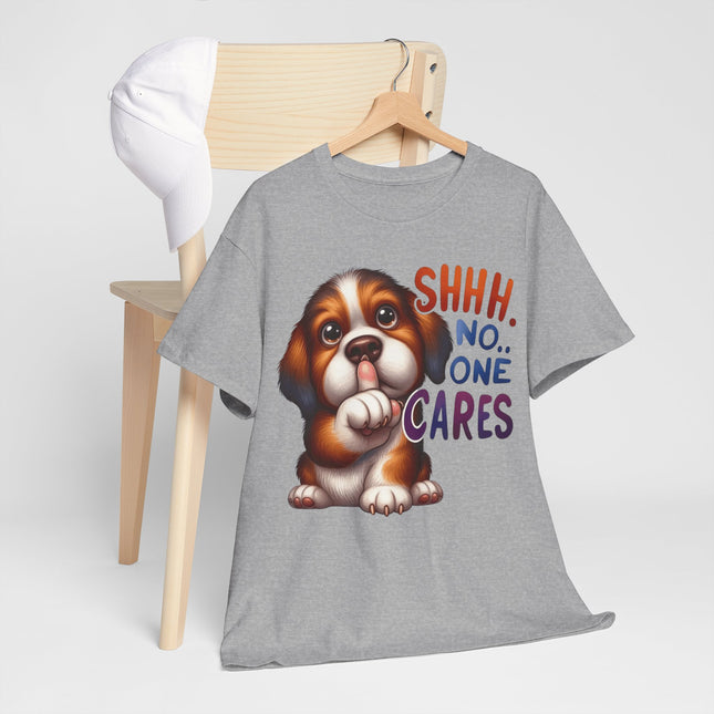 Cute Puppy 'Shhh. No One Cares' T-Shirt — Funny Dog Graphic Tee for Dog Lovers