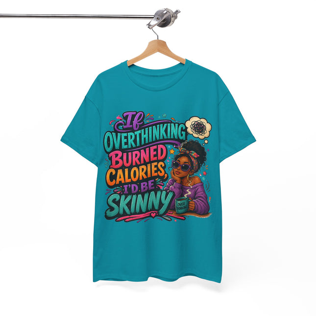 If Overthinking Burned Calories T-Shirt | Funny Graphic Tee