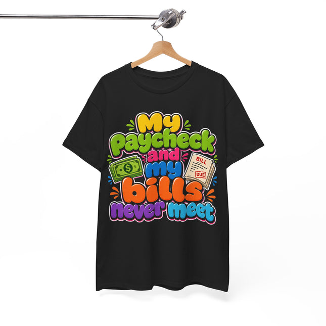 My Paycheck and My Bills Never Meet T-Shirt | Funny Money Quote Tee