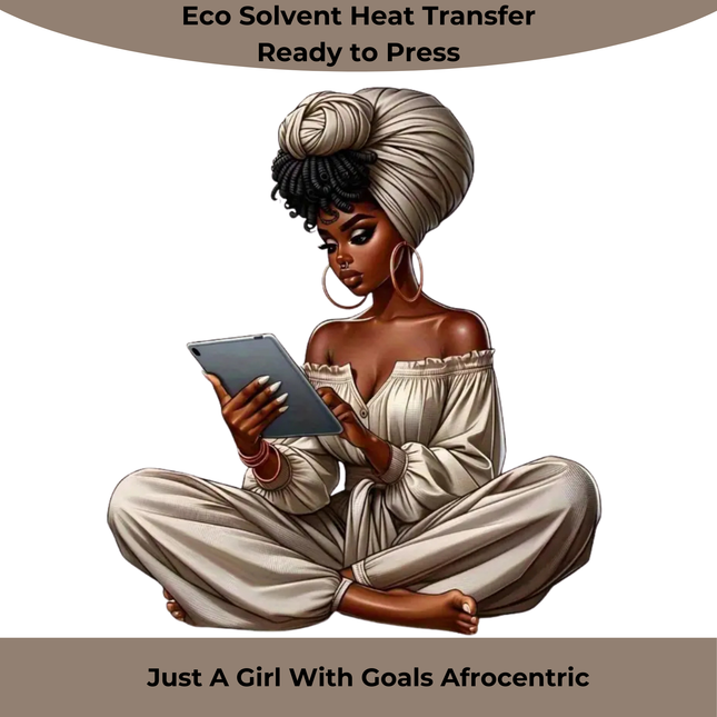 Just A Girl With Goals Afrocentric Eco Solvent Heat Transfer by Style Junction Custom Digital Designs featuring a confident woman with tablet.