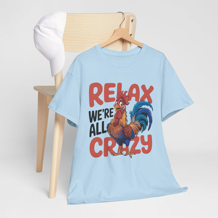 Relax We're All Crazy Rooster Unisex T-Shirt