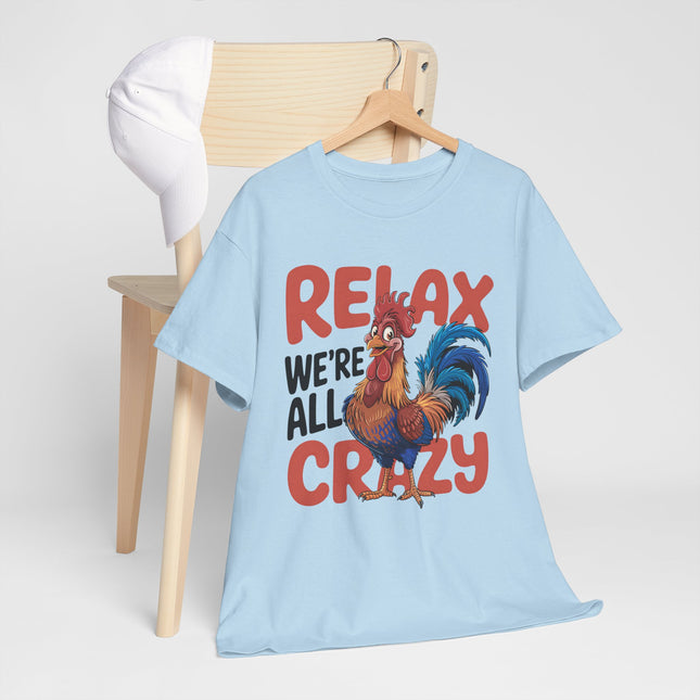 Relax We're All Crazy Rooster Unisex T-Shirt