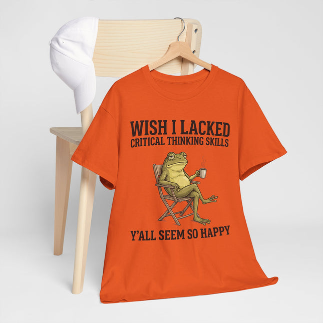 Funny Frog Tee — "Wish I Lacked Critical Thinking Skills, Y'all Seem So Happy" Graphic T-Shirt