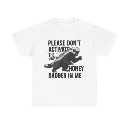 Honey Badger Graphic T-Shirt | Funny Animal Shirt | "Please Don't Activate the Hidden Honey Badger in Me" | Unisex Cotton Tee
