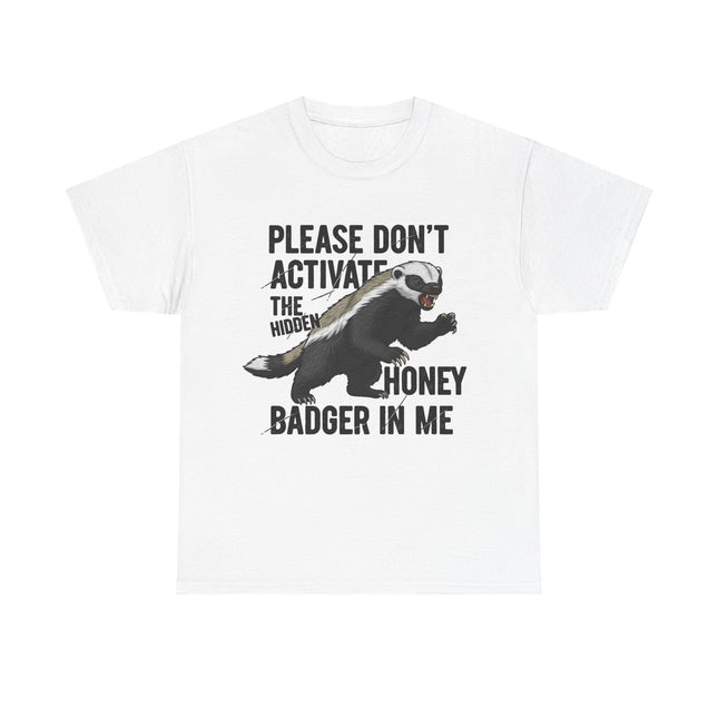 Honey Badger Graphic T-Shirt | Funny Animal Shirt | "Please Don't Activate the Hidden Honey Badger in Me" | Unisex Cotton Tee
