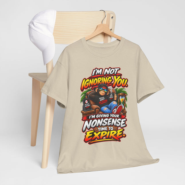 I'm Not Ignoring You Funny Quote Tee | Nonsense Time to Expire Graphic Shirt