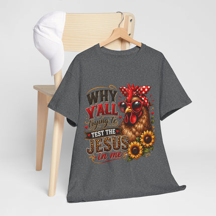 Christian T-Shirt - "Why Y'all Trying to Test the Jesus in Me" Chicken Design
