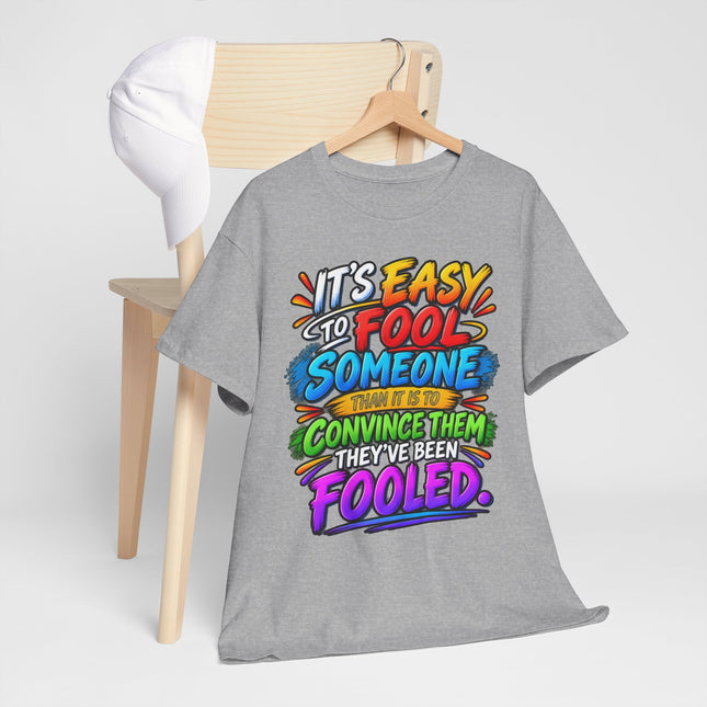 Graphic Tee — "It’s Easy to Fool Someone" Colorful Statement T‑Shirt