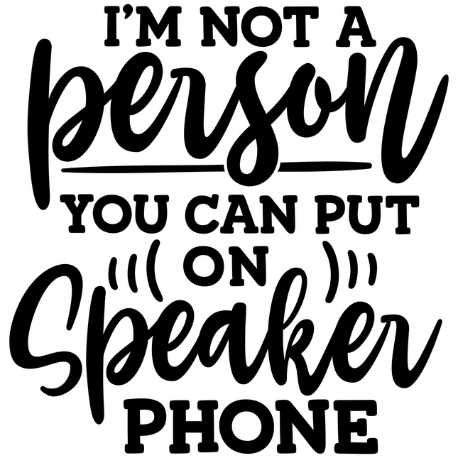 I Am Not A Person You Can Put On Speaker – DTF Heat Transfers DTF Transfers Style Junction – Custom Digital Designs & Apparel