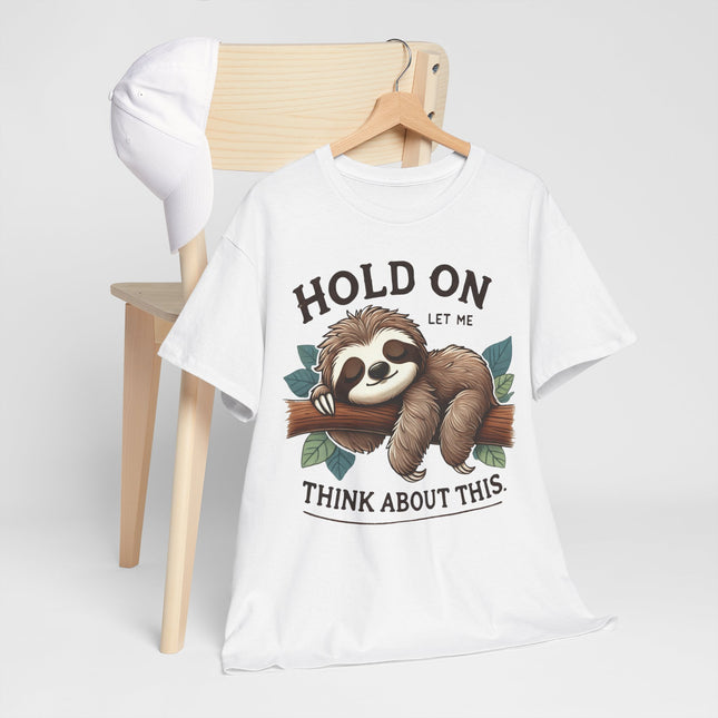 Sloth "Hold On, Let Me Think About This" Graphic Tee