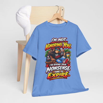 I'm Not Ignoring You Funny Quote Tee | Nonsense Time to Expire Graphic Shirt