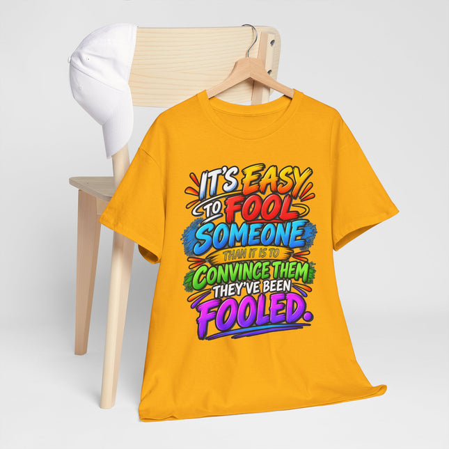 Graphic Tee — "It’s Easy to Fool Someone" Colorful Statement T‑Shirt