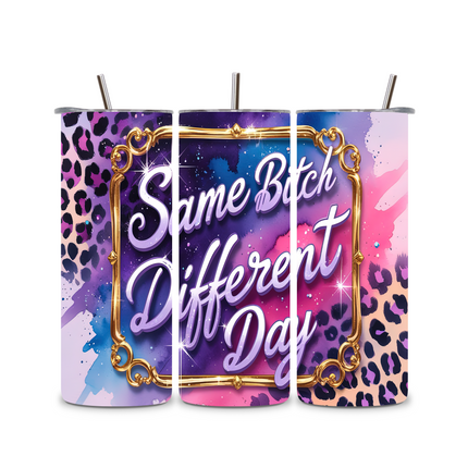 Same Bitch Different Day-Custom 20oz Tumbler 20oz Skinny Straight Tumbler Style Junction – Custom Digital Designs & Apparel