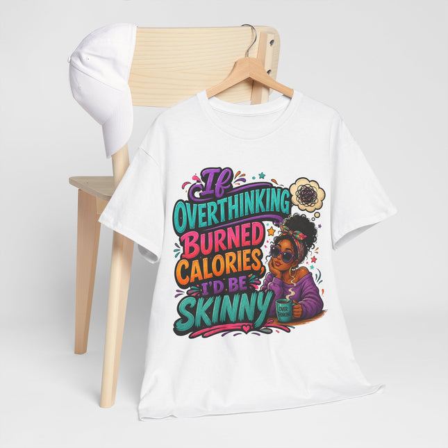 If Overthinking Burned Calories T-Shirt | Funny Graphic Tee