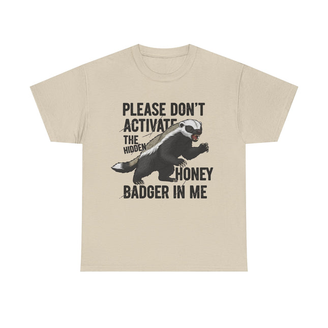 Honey Badger Graphic T-Shirt | Funny Animal Shirt | "Please Don't Activate the Hidden Honey Badger in Me" | Unisex Cotton Tee
