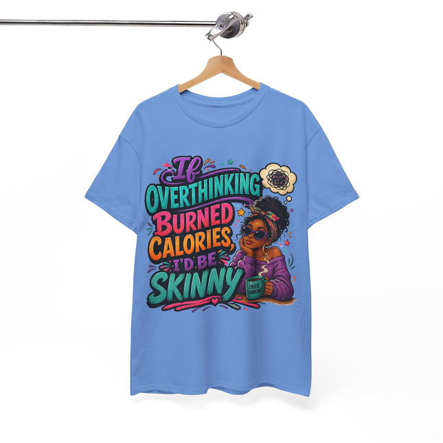 If Overthinking Burned Calories T-Shirt | Funny Graphic Tee