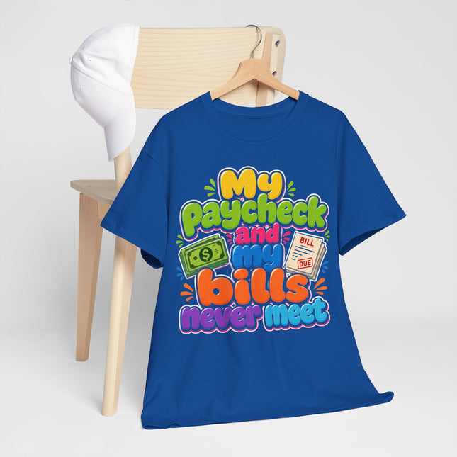 My Paycheck and My Bills Never Meet T-Shirt | Funny Money Quote Tee