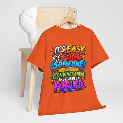Graphic Tee — "It’s Easy to Fool Someone" Colorful Statement T‑Shirt