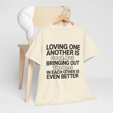 Loving One Another Is Good But Bringing Out The Best Tee | Inspirational Quote Shirt