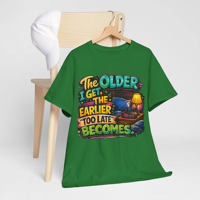 The Older I Get The Earlier Too Late Becomes T-Shirt | Funny Retirement Aging Tee