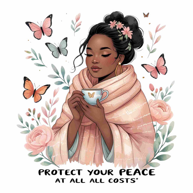 Protect Your Peace Tea Moment – DTF Heat Transfers #4 DTF Transfers Style Junction – Custom Digital Designs & Apparel
