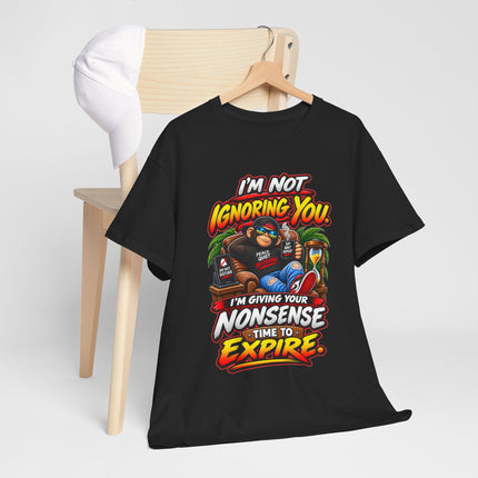 I'm Not Ignoring You Funny Quote Tee | Nonsense Time to Expire Graphic Shirt