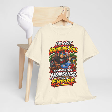 I'm Not Ignoring You Funny Quote Tee | Nonsense Time to Expire Graphic Shirt