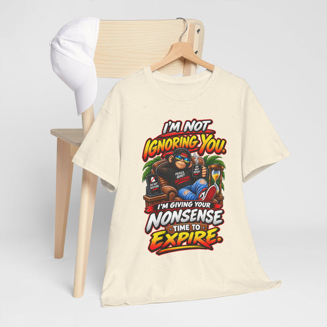 I'm Not Ignoring You Funny Quote Tee | Nonsense Time to Expire Graphic Shirt