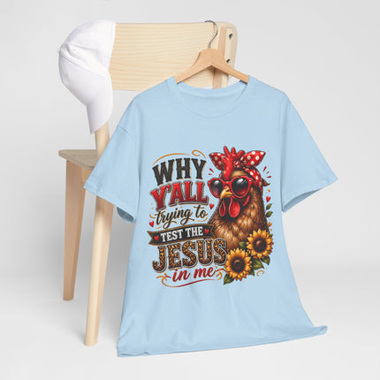 Christian T-Shirt - "Why Y'all Trying to Test the Jesus in Me" Chicken Design