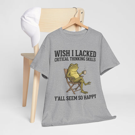 Funny Frog Tee — "Wish I Lacked Critical Thinking Skills, Y'all Seem So Happy" Graphic T-Shirt