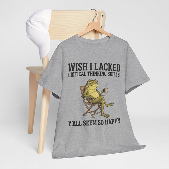 Funny Frog Tee — "Wish I Lacked Critical Thinking Skills, Y'all Seem So Happy" Graphic T-Shirt