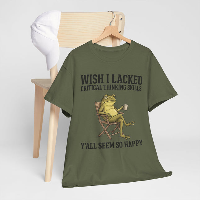 Funny Frog Tee — "Wish I Lacked Critical Thinking Skills, Y'all Seem So Happy" Graphic T-Shirt