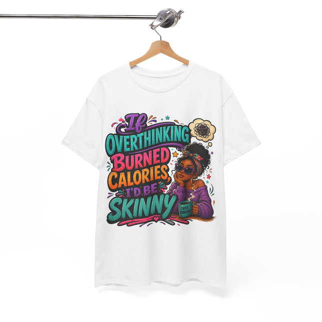 If Overthinking Burned Calories T-Shirt | Funny Graphic Tee