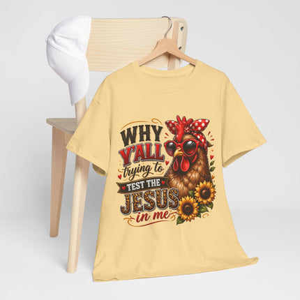 Christian T-Shirt - "Why Y'all Trying to Test the Jesus in Me" Chicken Design