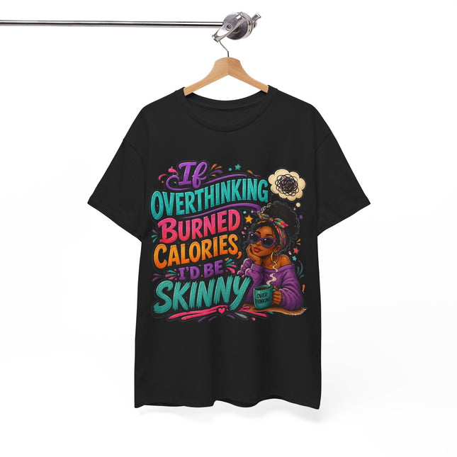 If Overthinking Burned Calories T-Shirt | Funny Graphic Tee