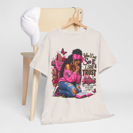 Faithful Prayer T-Shirt — "When I Can’t See It I Still Trust Him" Inspirational Christian Tee