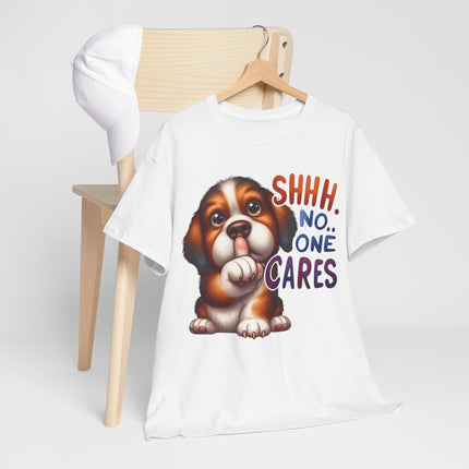 Cute Puppy 'Shhh. No One Cares' T-Shirt — Funny Dog Graphic Tee for Dog Lovers