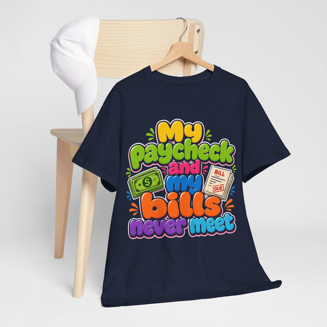 My Paycheck and My Bills Never Meet T-Shirt | Funny Money Quote Tee