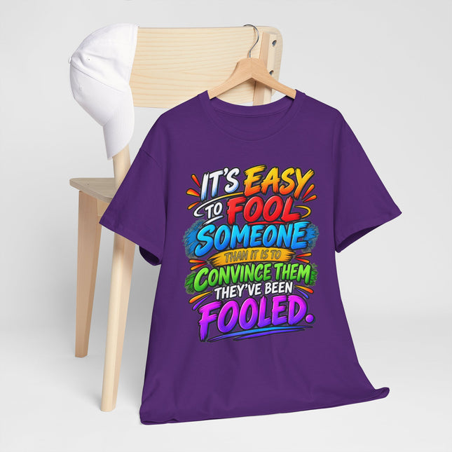 Graphic Tee — "It’s Easy to Fool Someone" Colorful Statement T‑Shirt