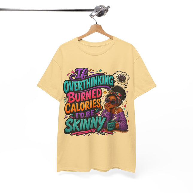 If Overthinking Burned Calories T-Shirt | Funny Graphic Tee