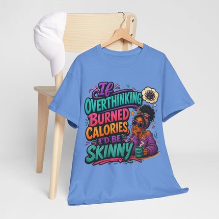 If Overthinking Burned Calories T-Shirt | Funny Graphic Tee