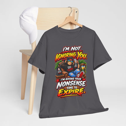 I'm Not Ignoring You Funny Quote Tee | Nonsense Time to Expire Graphic Shirt