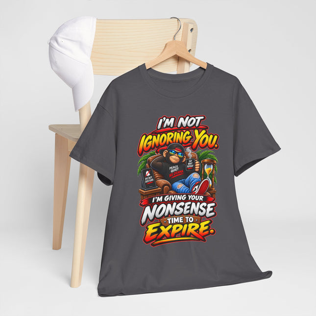 I'm Not Ignoring You Funny Quote Tee | Nonsense Time to Expire Graphic Shirt