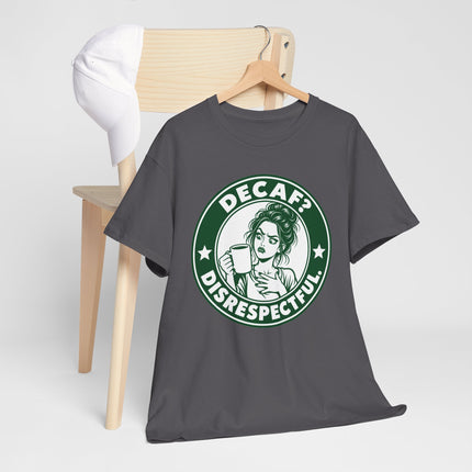 Decaf? Disrespectful Tee — Funny Coffee Lover Shirt