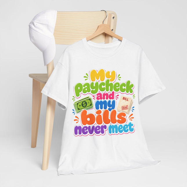 My Paycheck and My Bills Never Meet T-Shirt | Funny Money Quote Tee