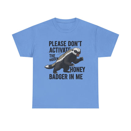 Honey Badger Graphic T-Shirt | Funny Animal Shirt | "Please Don't Activate the Hidden Honey Badger in Me" | Unisex Cotton Tee